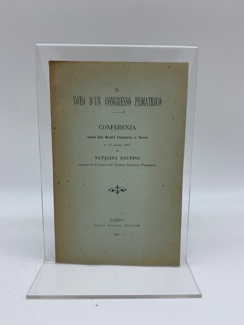 Il voto d'un Congresso pediatrico. Conferenza tenuta alla Società Filotecnica in Torino il 10 giugno 1897